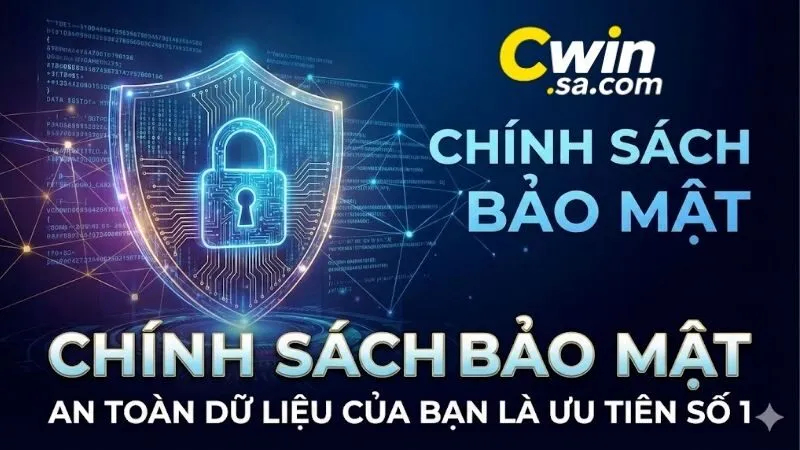 Chính sách bảo mật của CWIN - Quy định bảo mật nghiêm ngặt 1 chinh-sach-bao-mat